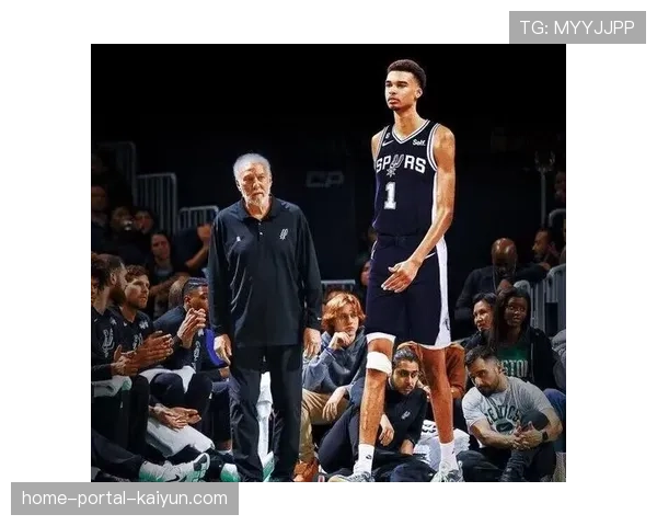 文班亚马使用受限制约马刺上限 波波维奇轮换策略引发热议